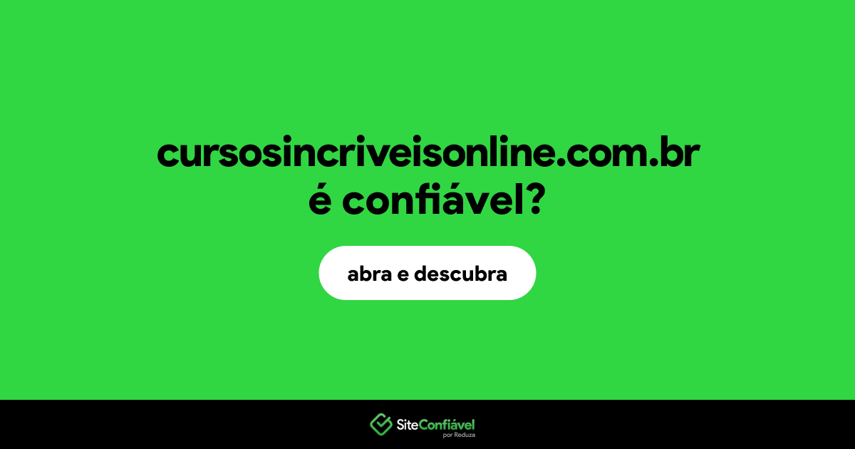 O site cursosincriveisonline.com.br é confiável?