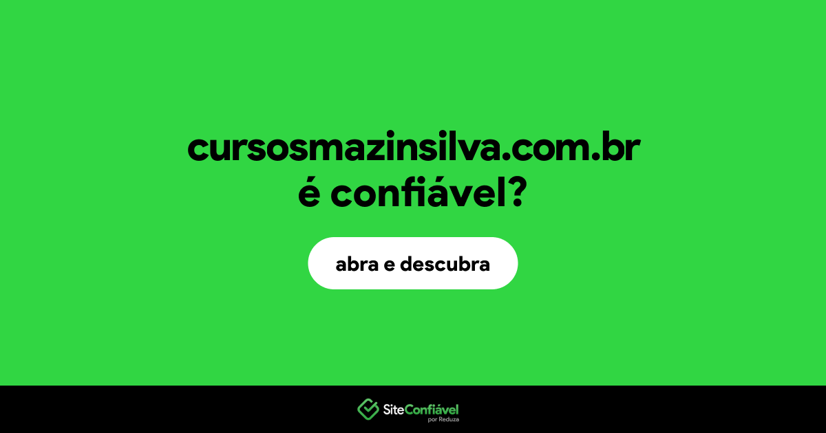 O site cursosmazinsilva.com.br é confiável?