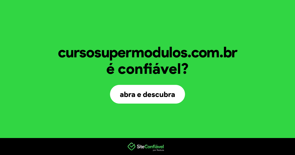 O site cursosupermodulos.com.br é confiável?