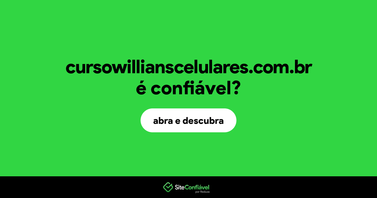 O site cursowillianscelulares.com.br é confiável?