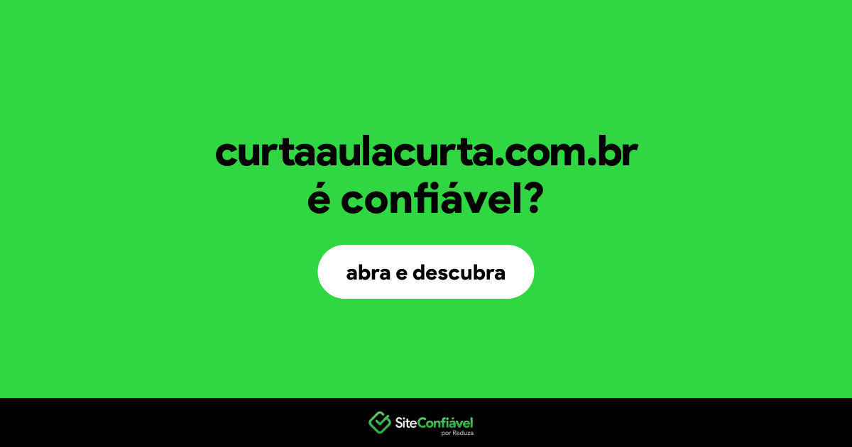 O site curtaaulacurta.com.br é confiável?