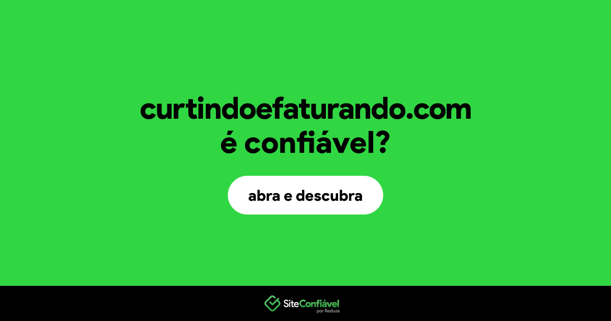 O site curtindoefaturando.com é confiável?