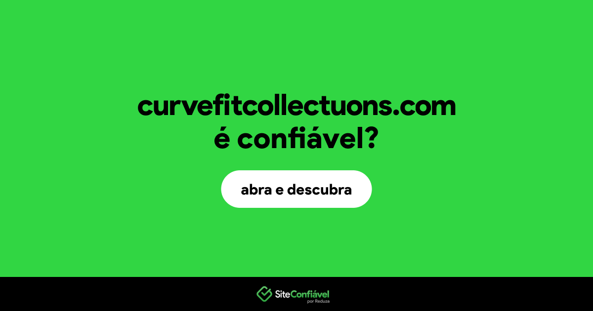 O site curvefitcollectuons.com é confiável?