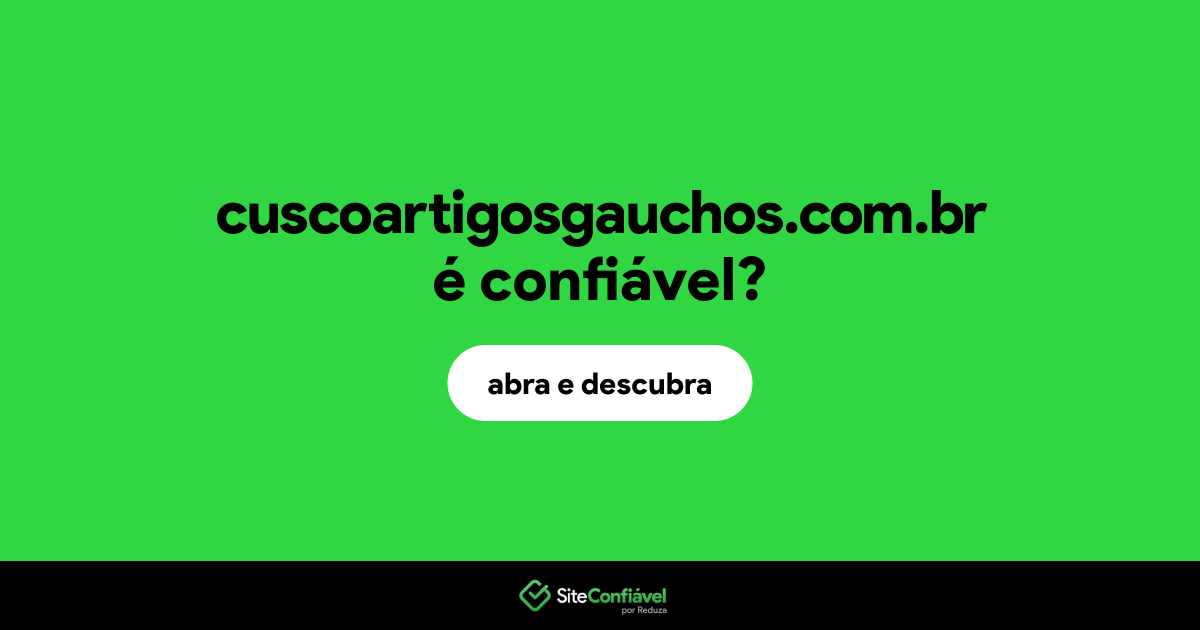 O site cuscoartigosgauchos.com.br é confiável?