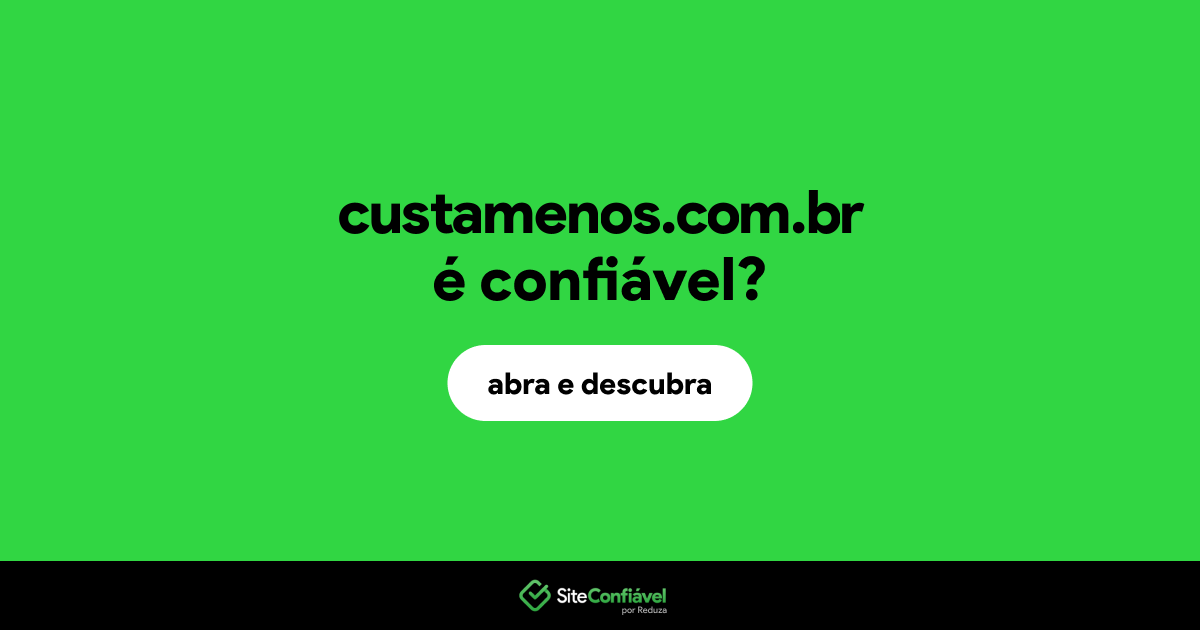 O site custamenos.com.br é confiável?