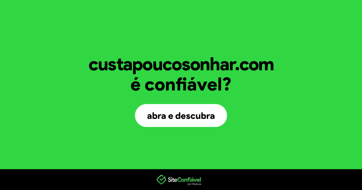 O site custapoucosonhar.com é confiável?