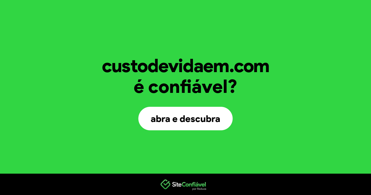 O site custodevidaem.com é confiável?