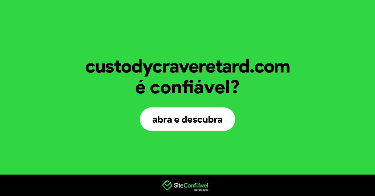 O site custodycraveretard.com é confiável?