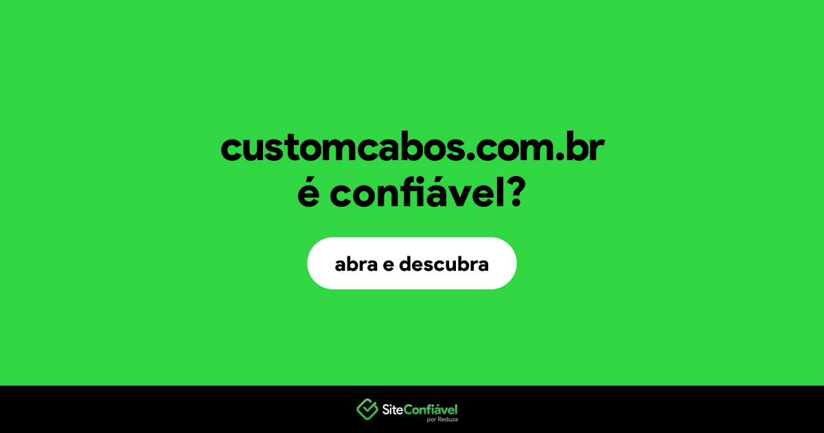 O site customcabos.com.br é confiável?