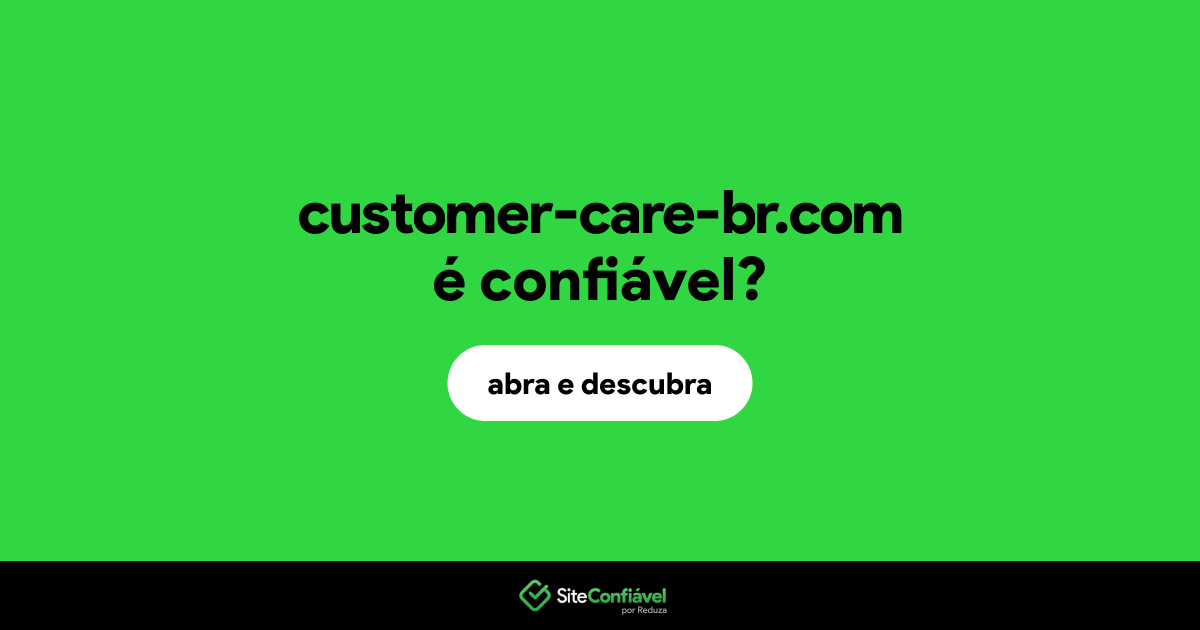 O site customer-care-br.com é confiável?