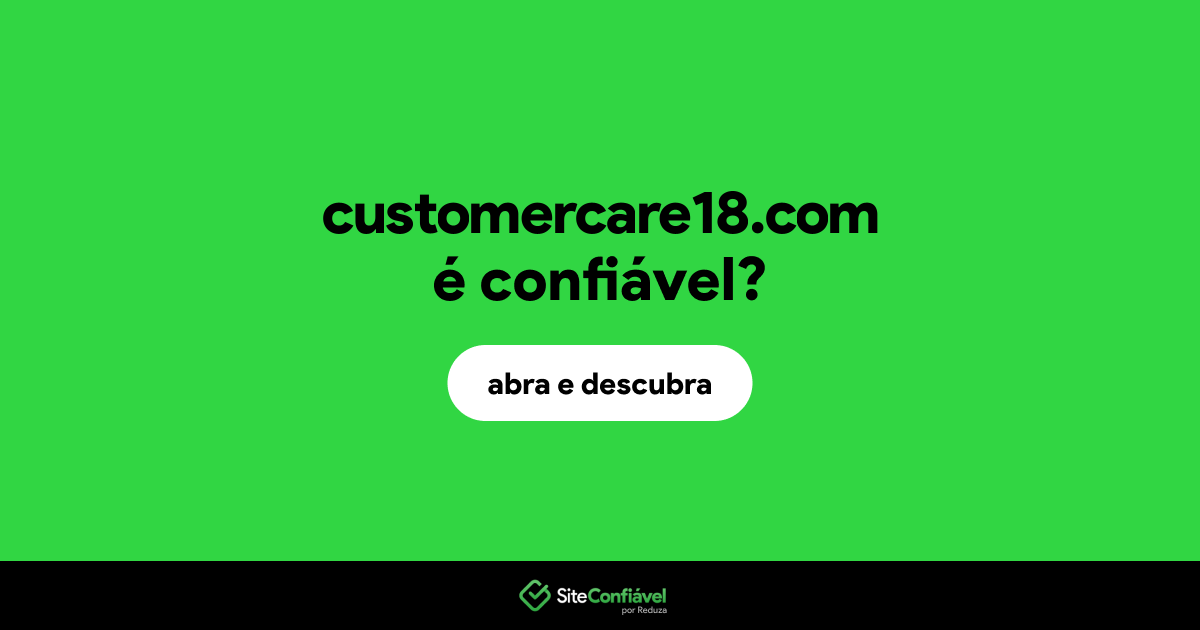 O site customercare18.com é confiável?