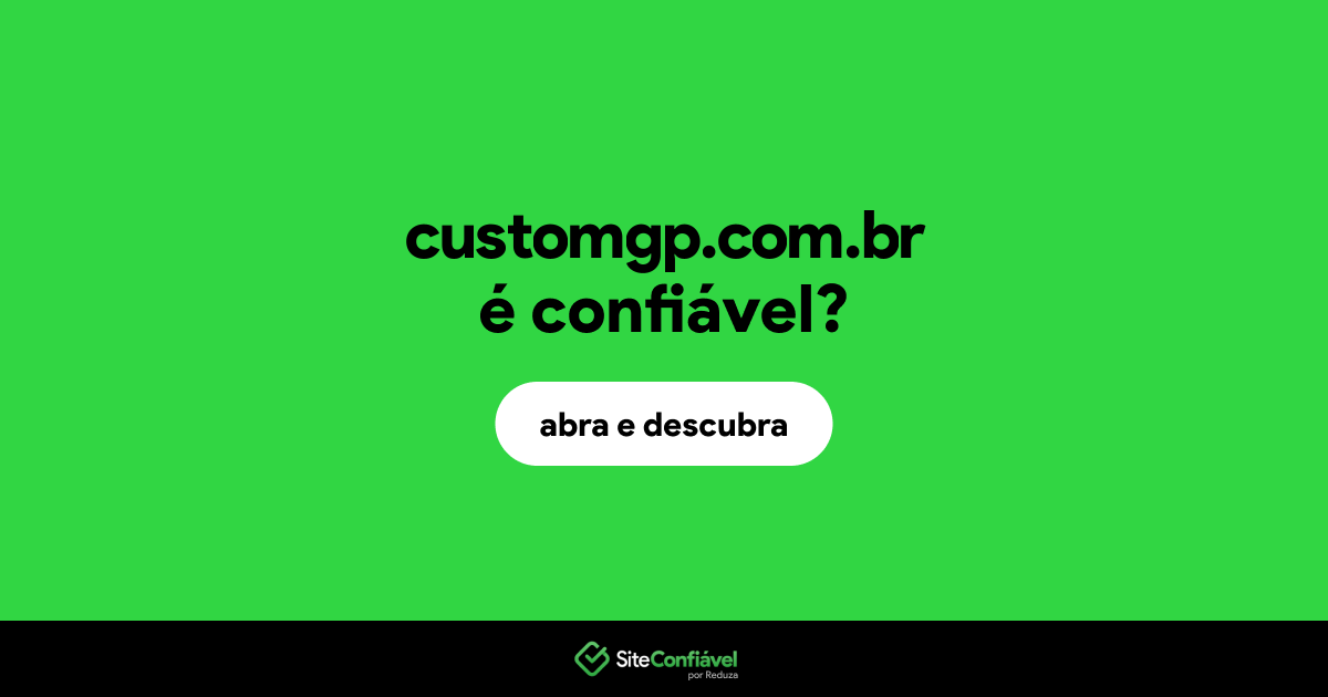O site customgp.com.br é confiável?