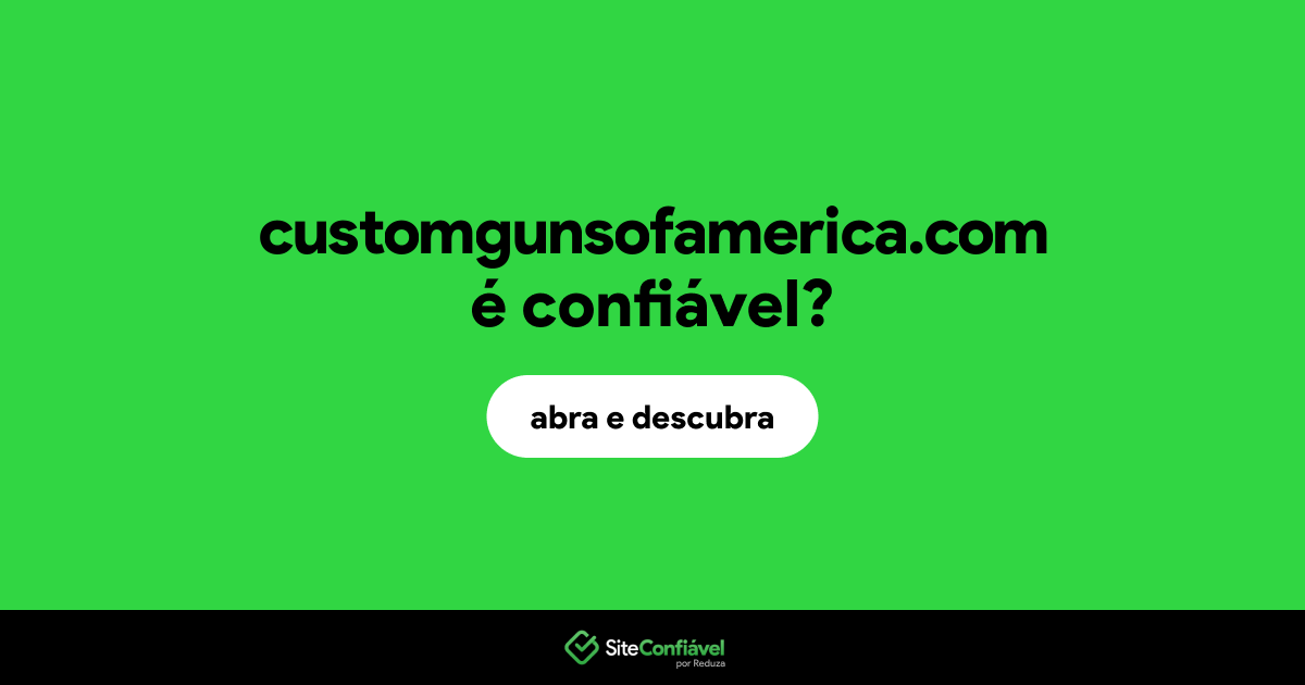 O site customgunsofamerica.com é confiável?