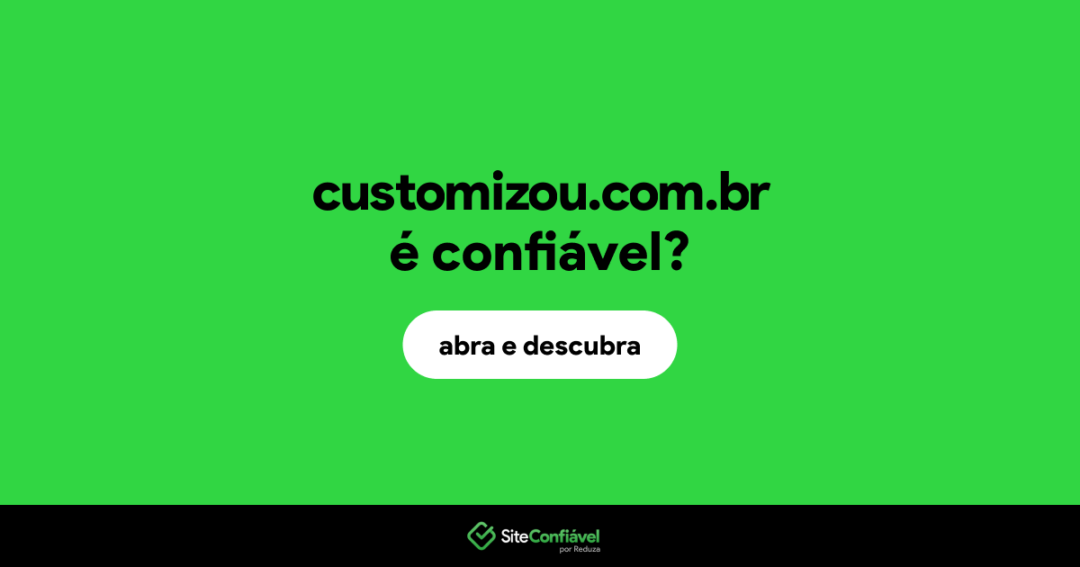 O site customizou.com.br é confiável?