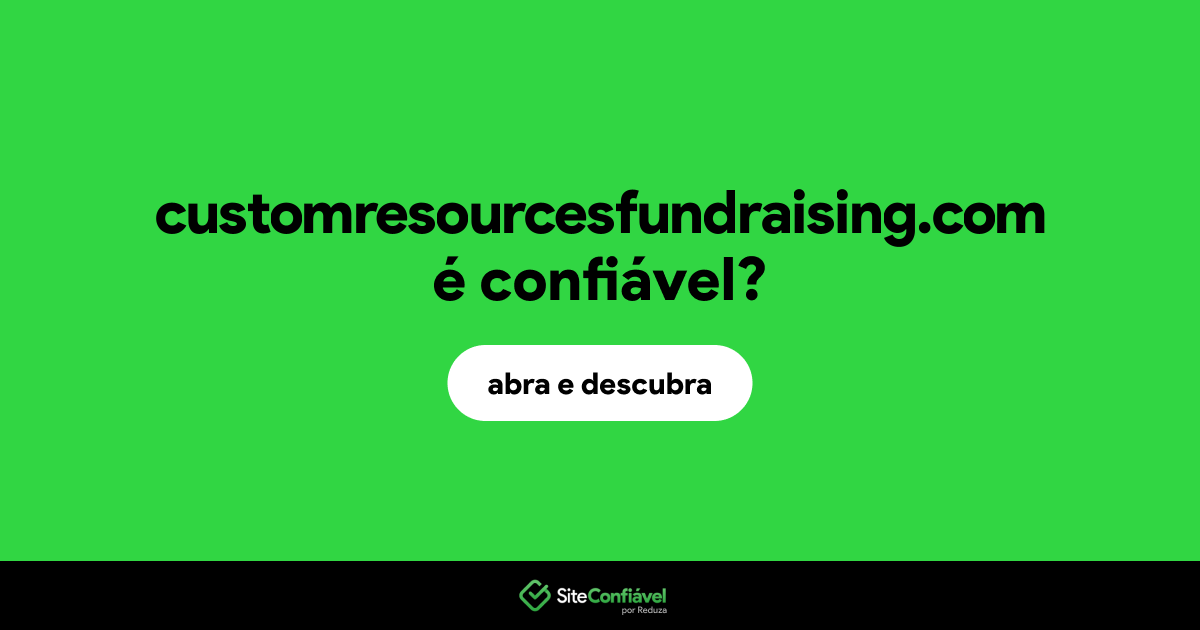 O site customresourcesfundraising.com é confiável?