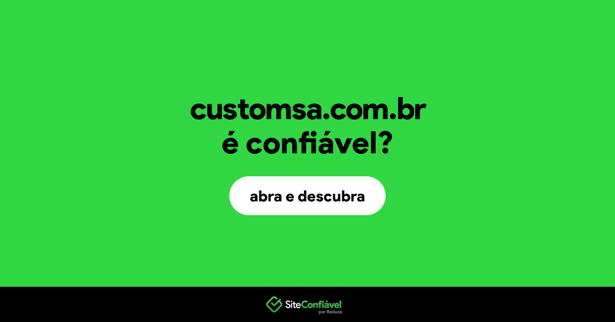 O site customsa.com.br é confiável?