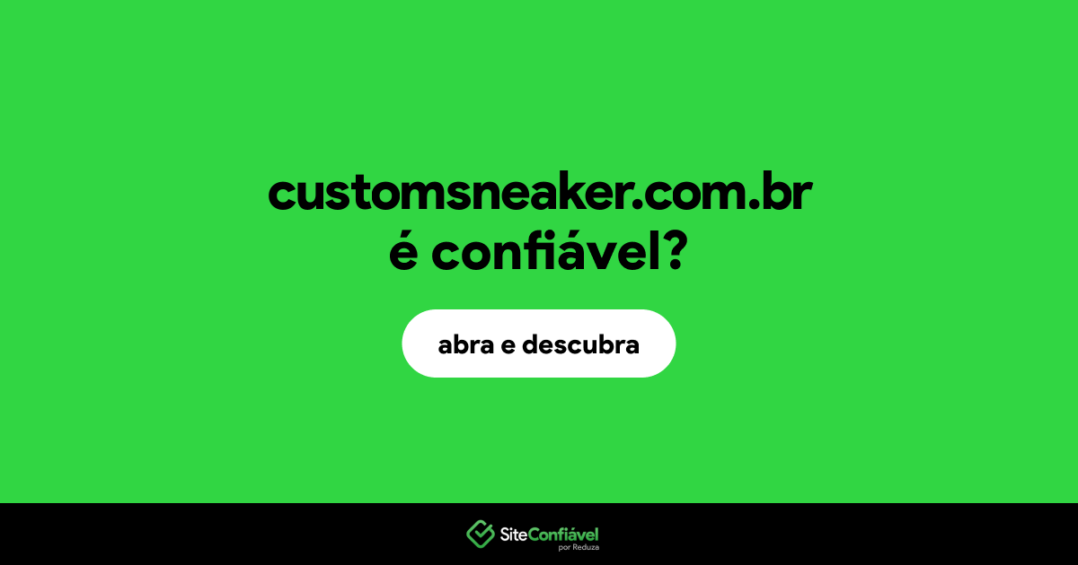 O site customsneaker.com.br é confiável?