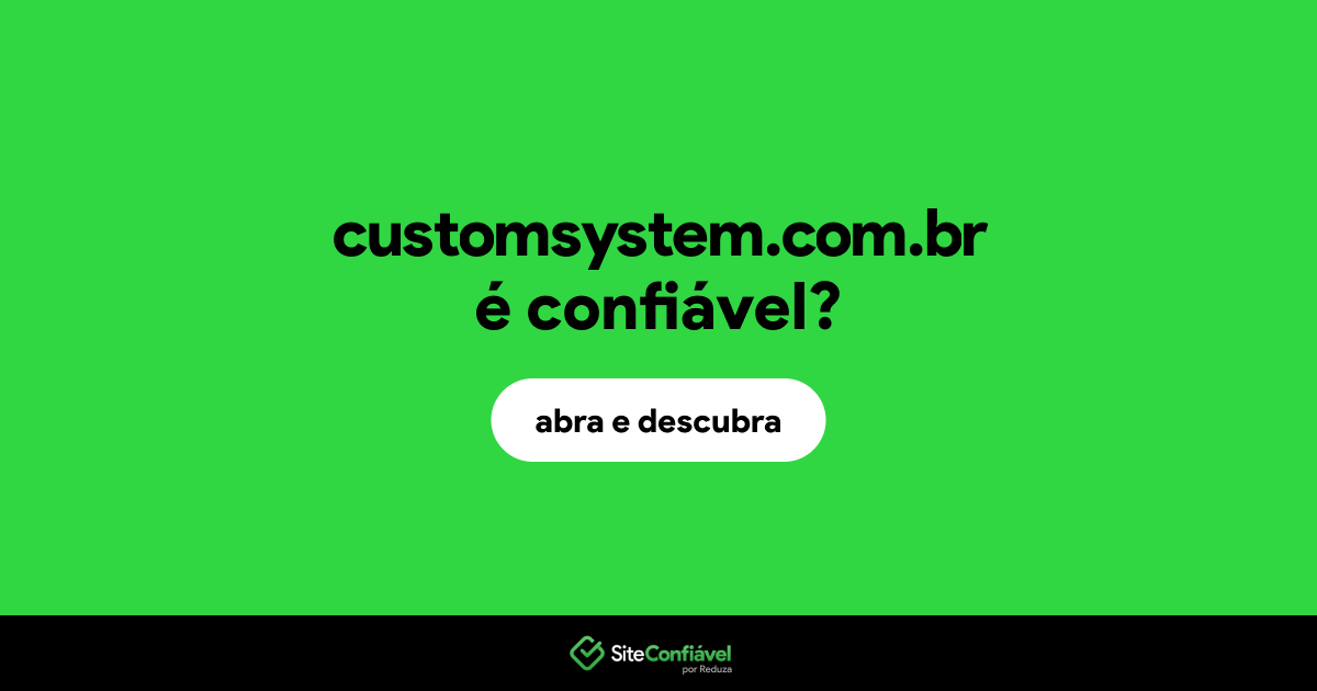 O site customsystem.com.br é confiável?