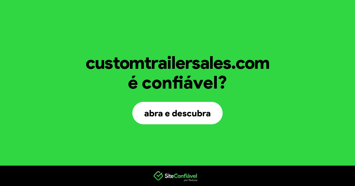 O site customtrailersales.com é confiável?