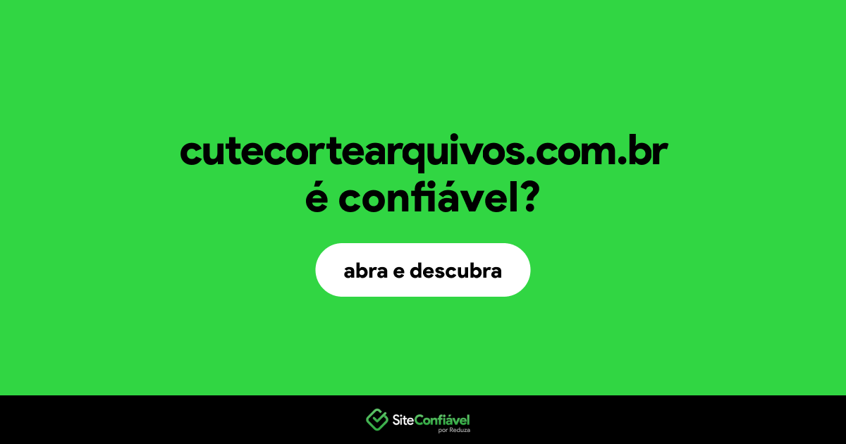O site cutecortearquivos.com.br é confiável?