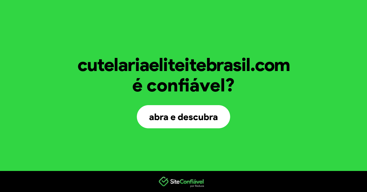 O site cutelariaeliteitebrasil.com é confiável?