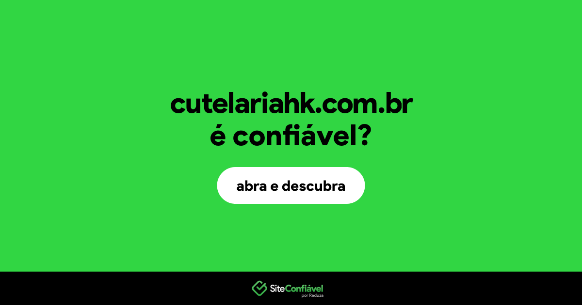 O site cutelariahk.com.br é confiável?