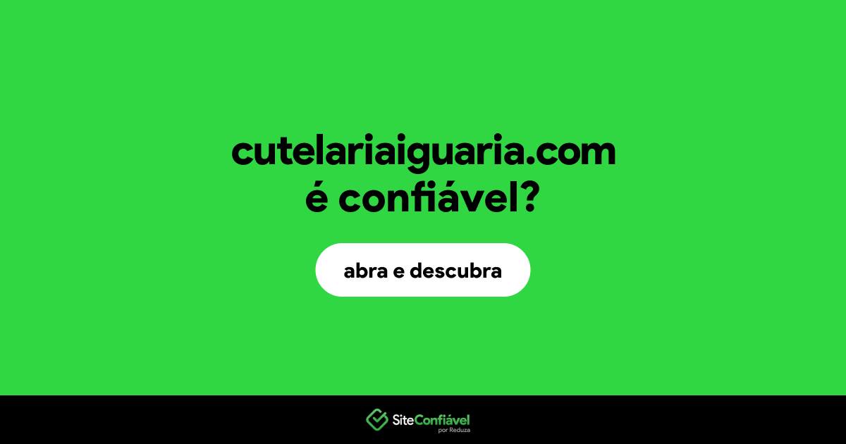 O site cutelariaiguaria.com é confiável?