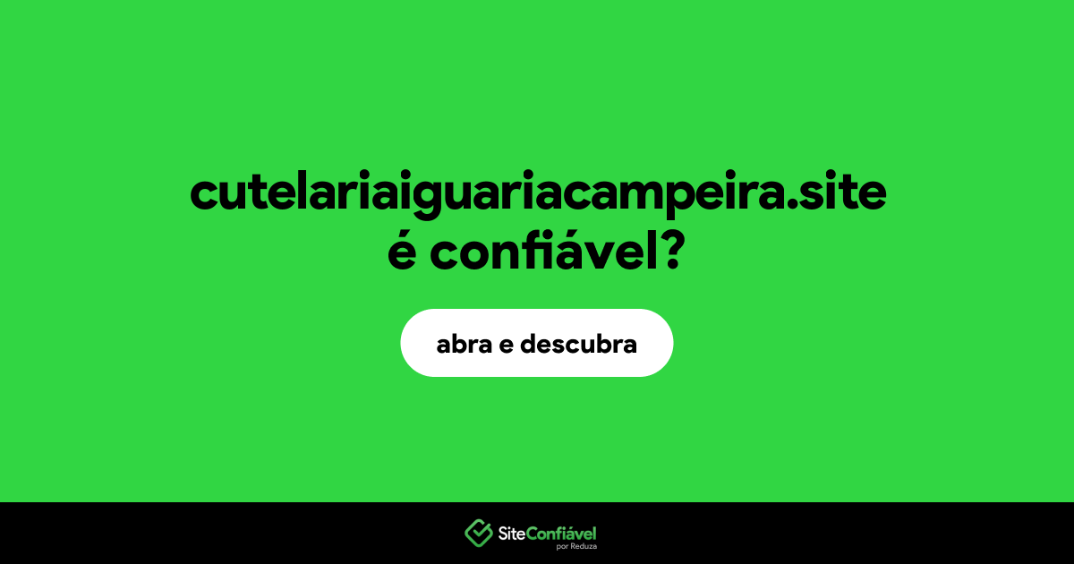 O site cutelariaiguariacampeira.site é confiável?