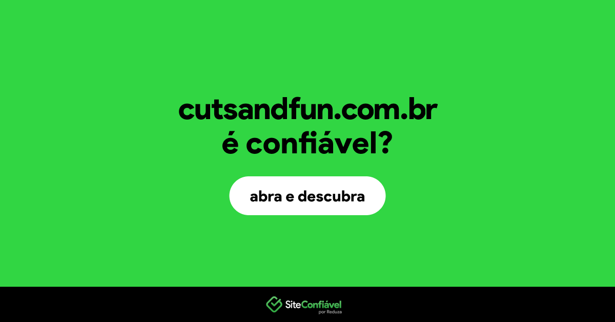 O site cutsandfun.com.br é confiável?