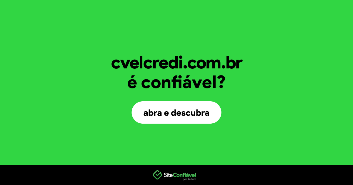 O site cvelcredi.com.br é confiável?