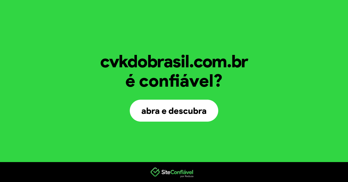 O site cvkdobrasil.com.br é confiável?