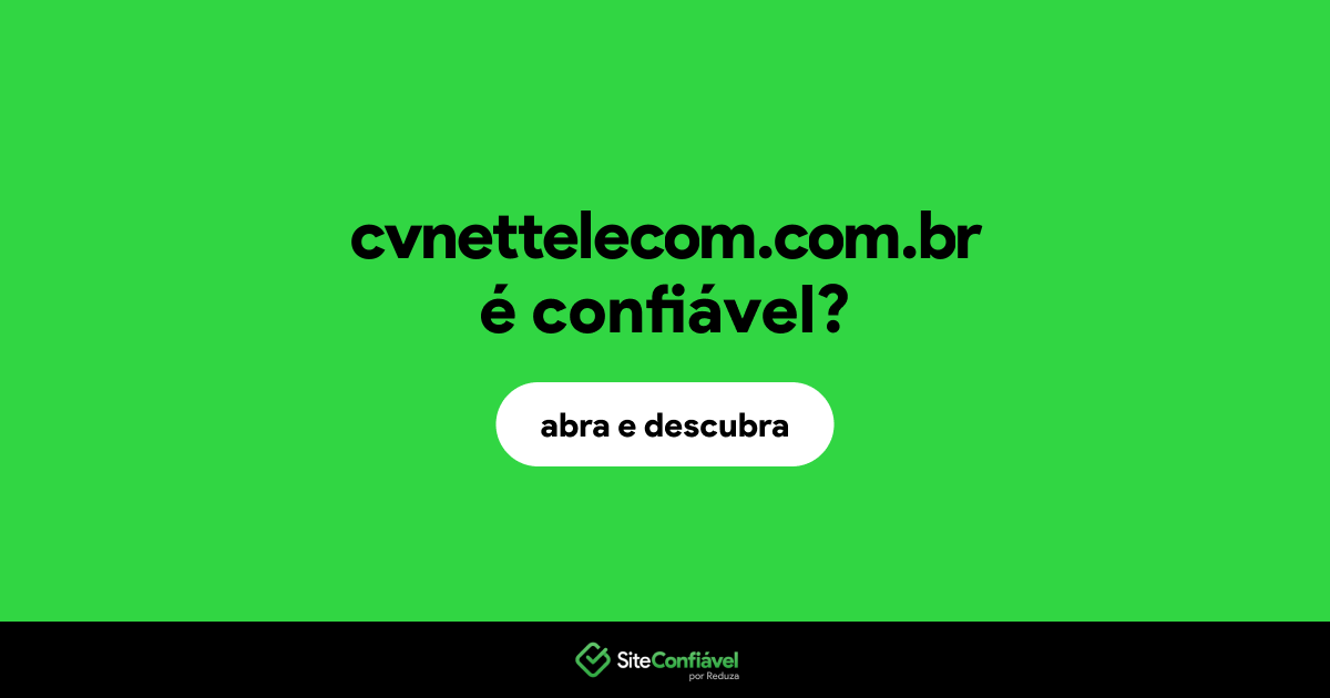 O site cvnettelecom.com.br é confiável?