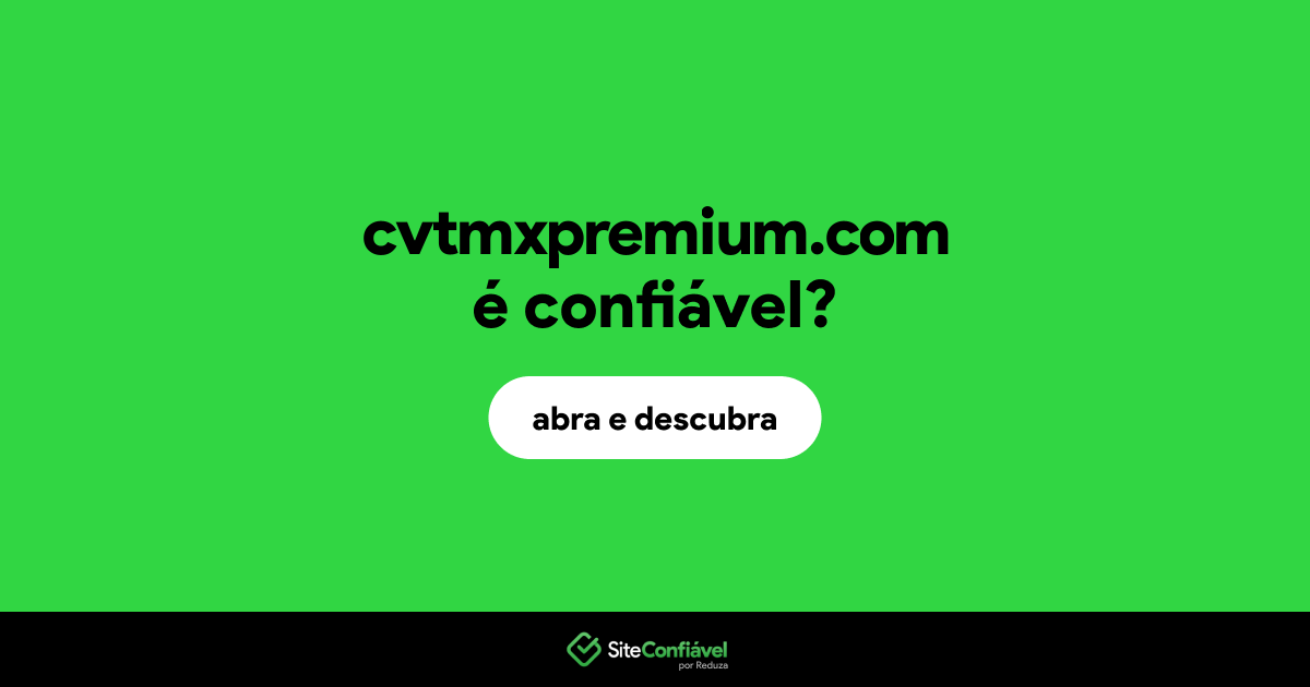 O site cvtmxpremium.com é confiável?