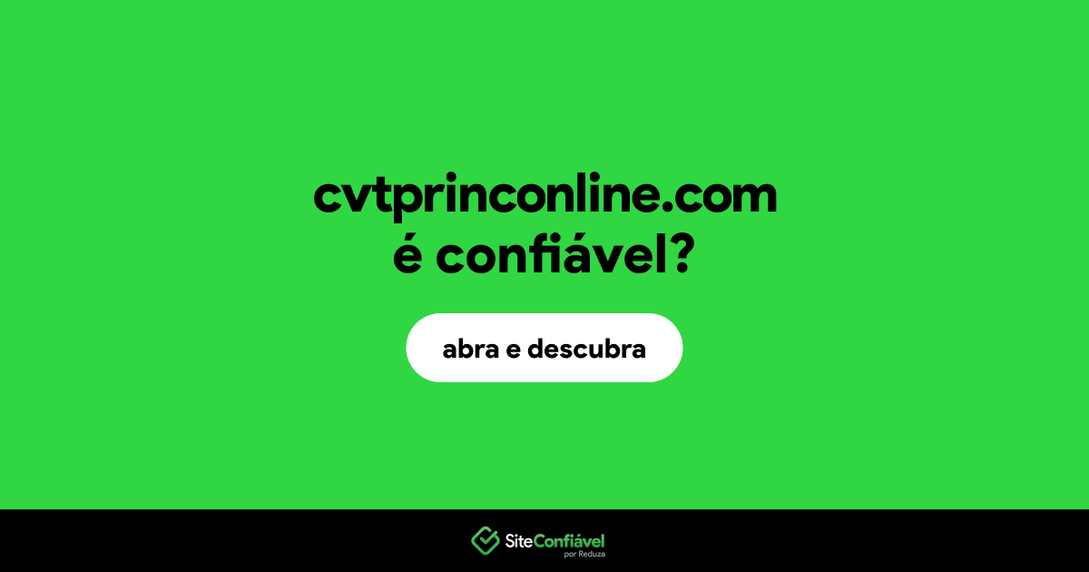 O site cvtprinconline.com é confiável?