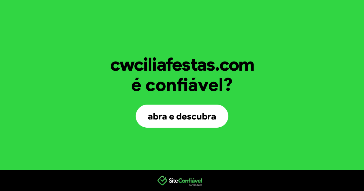 O site cwciliafestas.com é confiável?