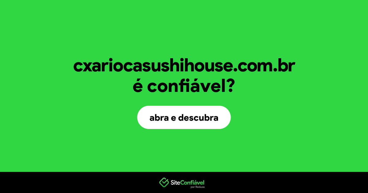 O site cxariocasushihouse.com.br é confiável?