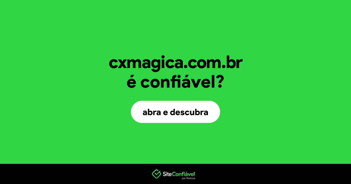 O site cxmagica.com.br é confiável?