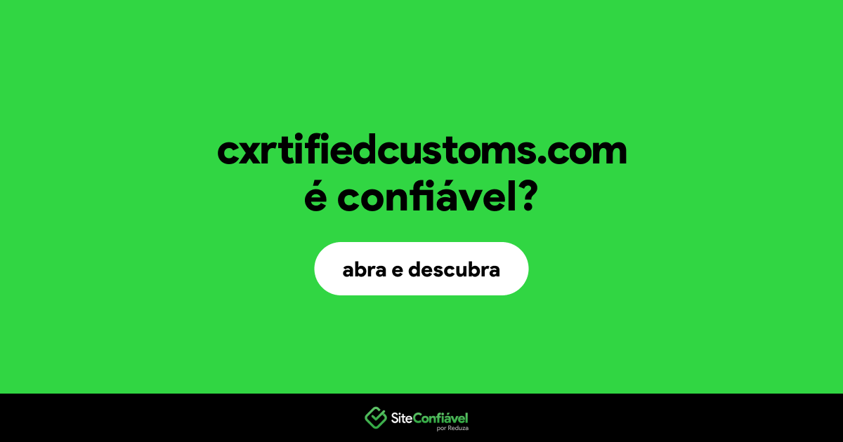 O site cxrtifiedcustoms.com é confiável?