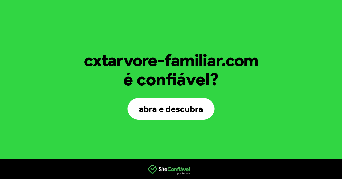 O site cxtarvore-familiar.com é confiável?
