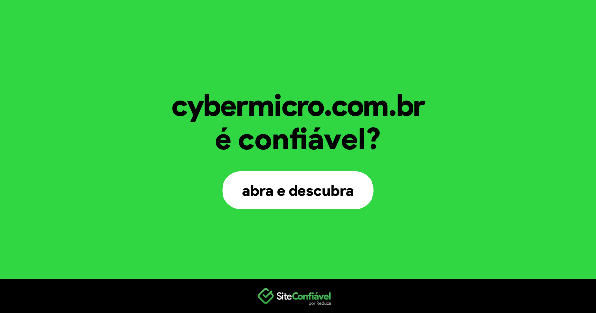 O site cybermicro.com.br é confiável?