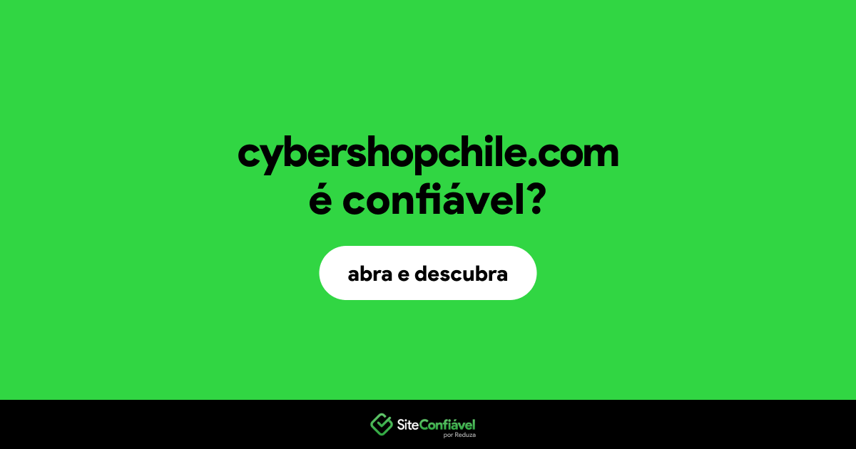 O site cybershopchile.com é confiável?