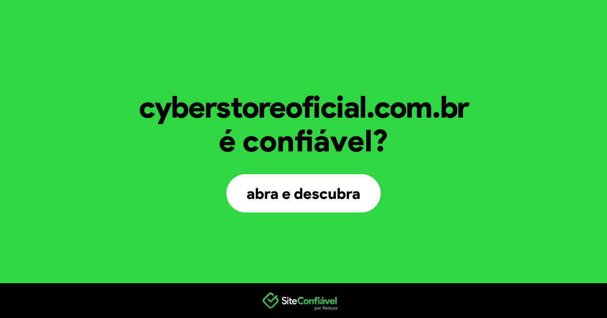 O site cyberstoreoficial.com.br é confiável?