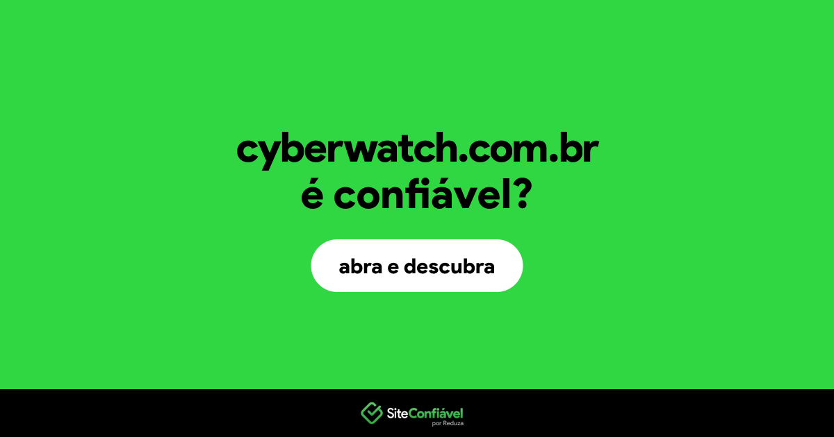 O site cyberwatch.com.br é confiável?