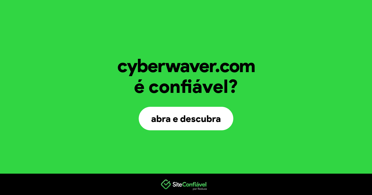 O site cyberwaver.com é confiável?