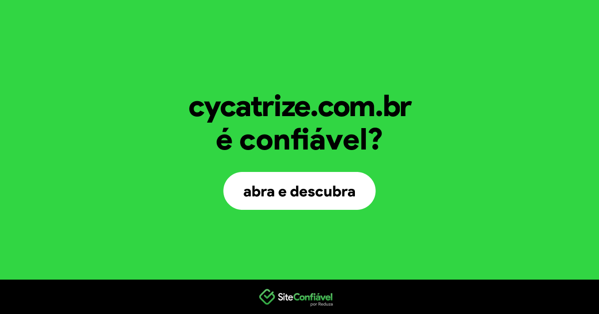 O site cycatrize.com.br é confiável?