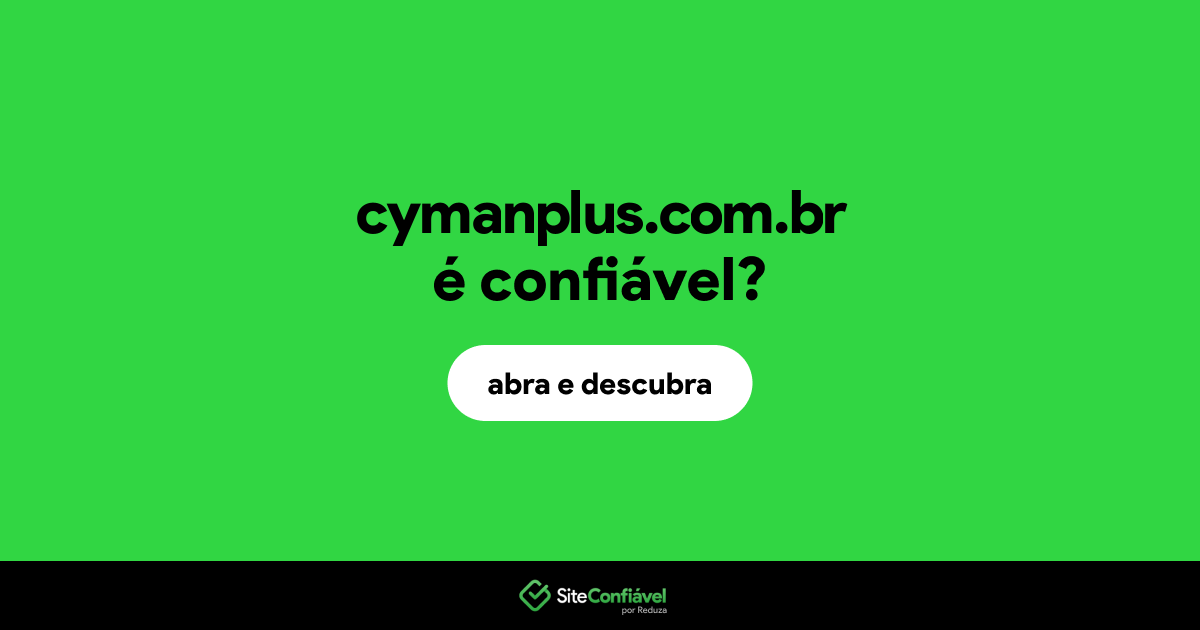 O site cymanplus.com.br é confiável?