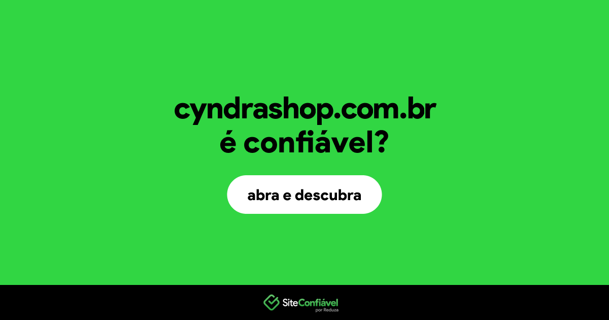O site cyndrashop.com.br é confiável?