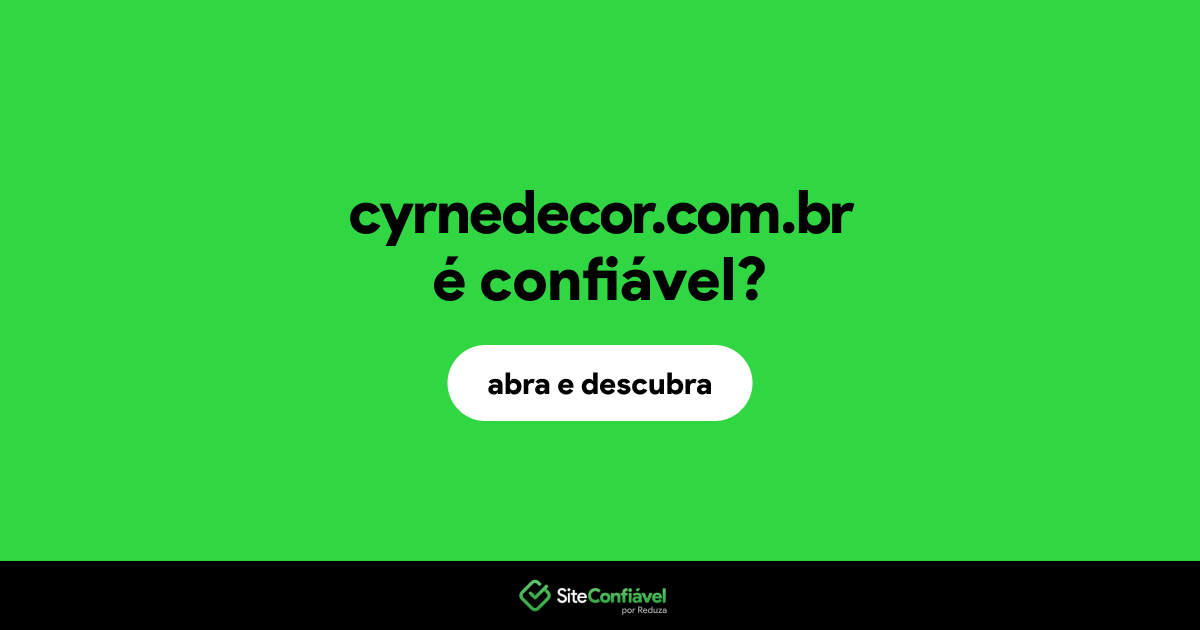 O site cyrnedecor.com.br é confiável?