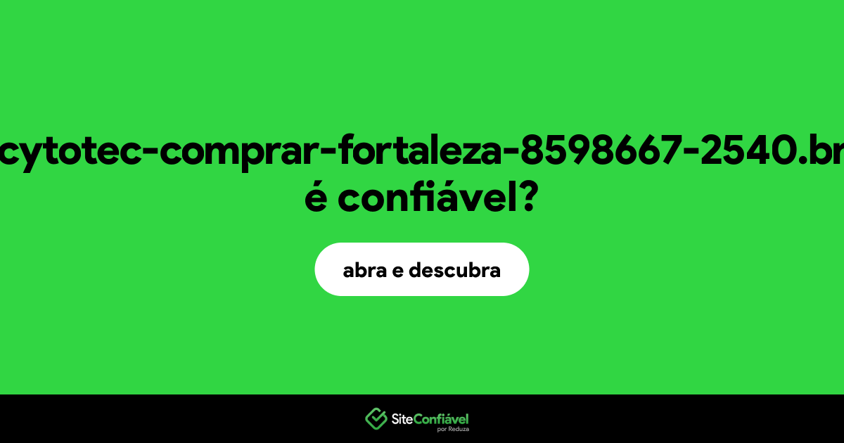 O site cytotec-comprar-fortaleza-8598667-2540.br é confiável?