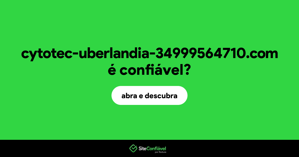 O site cytotec-uberlandia-34999564710.com é confiável?